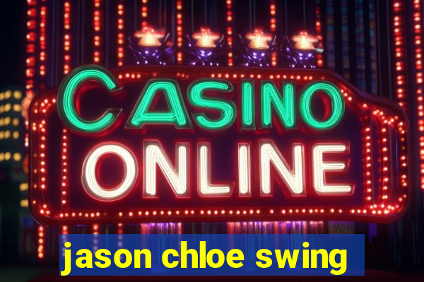 jason chloe swing